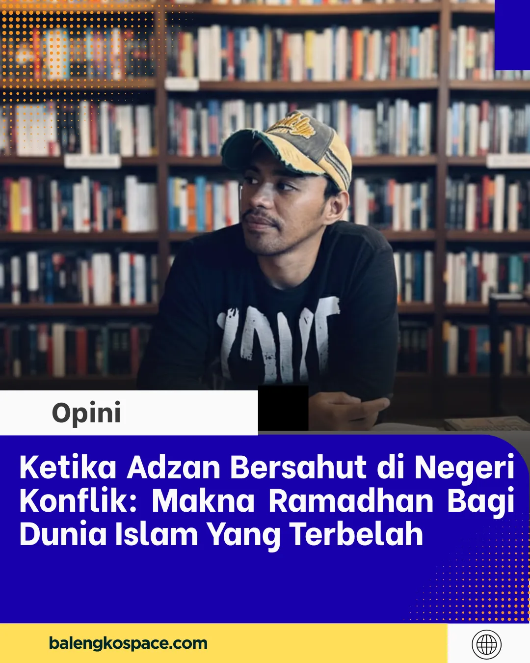 Ketika Adzan Bersahut di Negeri Konflik: Makna Ramadhan Bagi Dunia Islam Yang Terbelah