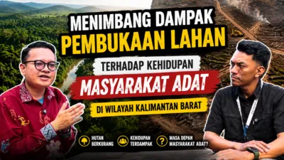Dampak Pembukaan Lahan di Kalimantan Barat